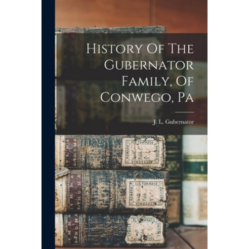 (영문도서) History Of The Gubernator Family Of Conwego Pa Paperback, Legare Street Press, English, 9781018778112