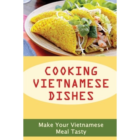 (영문도서) Cooking Vietnamese Dishes: Make Your Vietnamese Meal Tasty Paperback, Independently Published, English, 9798432448965