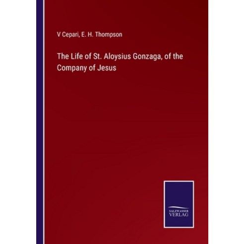 (영문도서) The Life of St. Aloysius Gonzaga of the Company of Jesus Paperback, Salzwasser-Verlag, English, 9783752569964