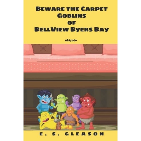 Beware the Carpet Goblins Of BellView Byers Bay Paperback, Ukiyoto Publishing, English, 9789815003048