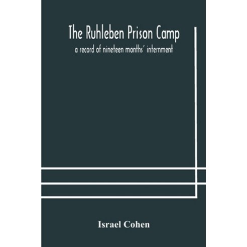 The Ruhleben Prison Camp: a record of nineteen months'' internment Paperback, Alpha Edition, English, 9789354179211