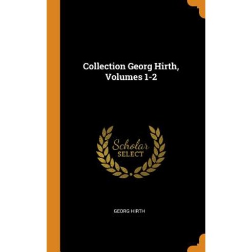 (영문도서) Collection Georg Hirth Volumes 1-2 Hardcover, Franklin Classics, English, 9780341727378