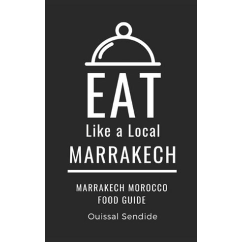 (영문도서) Eat Like a Local- Marrakech: Marrakech Morocco Food Guide Paperback, Independently Published, English, 9798862185423