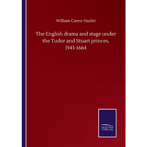 The English drama and stage under the Tudor and Stuart princes 1543-1664 Paperback, Salzwasser-Verlag Gmbh