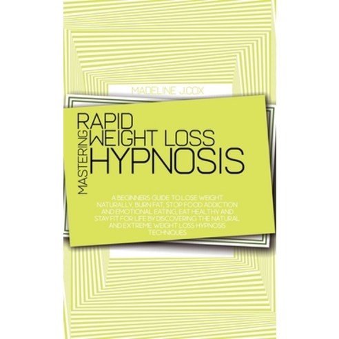 (영문도서) Mastering Rapid Weight Loss Hypnosis: A Beginners Guide To Lose Weight Naturally Burn Fat S... Hardcover, Madeline J. Cox, English, 9781801866781