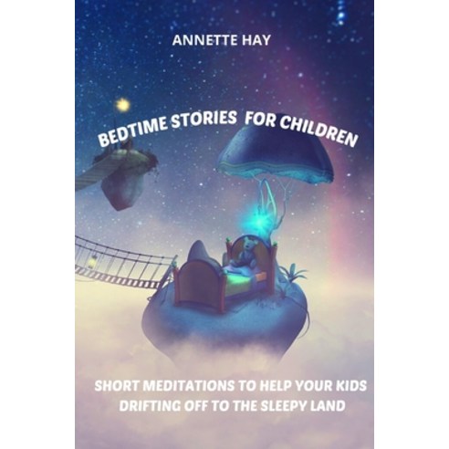 Bedtime Stories for Children: Short Meditations to help your kids drifting off to the sleepy land Paperback, Success & Power Management Ltd, English, 9781914052378