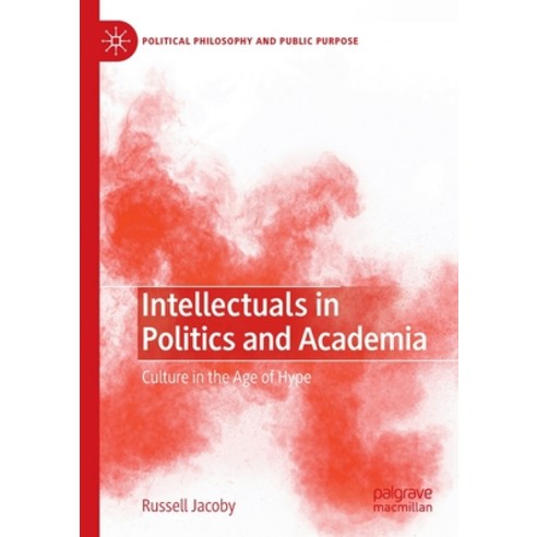 (영문도서) Intellectuals in Politics and Academia: Culture in the Age of Hype Paperback, Palgrave MacMillan, English, 9783031076480