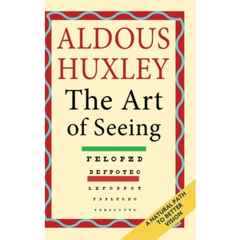 (영문도서) The Art of Seeing (The Collected Works of Aldous Huxley) Hardcover, Echo Point Books & Media, LLC, English, 9781635619249