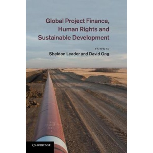 "Global Project Finance Human Rights and Sustainable Development", Cambridge University Press