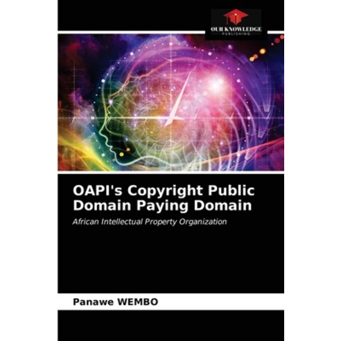 OAPI''s Copyright Public Domain Paying Domain Paperback, Our Knowledge Publishing, English, 9786203330694