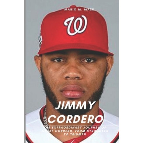 (영문도서) Jimmy Cordero: The Extraordinary Journey of Jimmy Cordero From Struggles to Triumph Paperback, Independently Published, English, 9798851335723