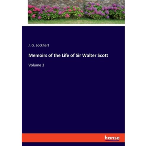 Memoirs of the Life of Sir Walter Scott: Volume 3 Paperback, Hansebooks