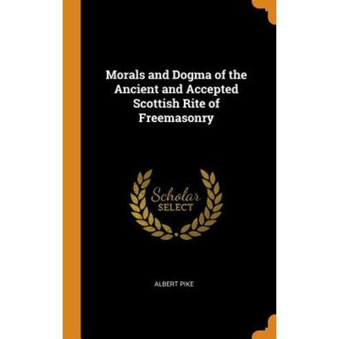 (영문도서) Morals and Dogma of the Ancient and Accepted Scottish Rite of Freemasonry Hardcover, Franklin Classics Trade Press, English, 9780353028302