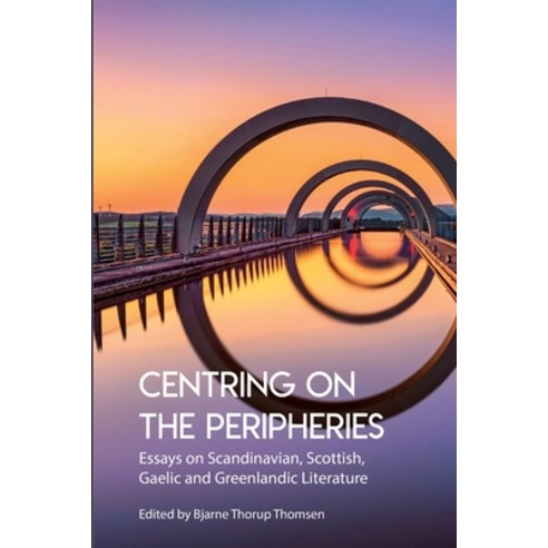 Centring on the Peripheries: Essays on Scandinavian Scottish Gaelic and Greenlandic Literature Paperback, Norvik Press, English, 9781909408623