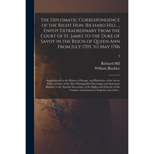 (영문도서) The Diplomatic Correspondence of the Right Hon. Richard Hill ... Envoy Extraordinary From the... Paperback, Legare Street Press, English, 9781014144362