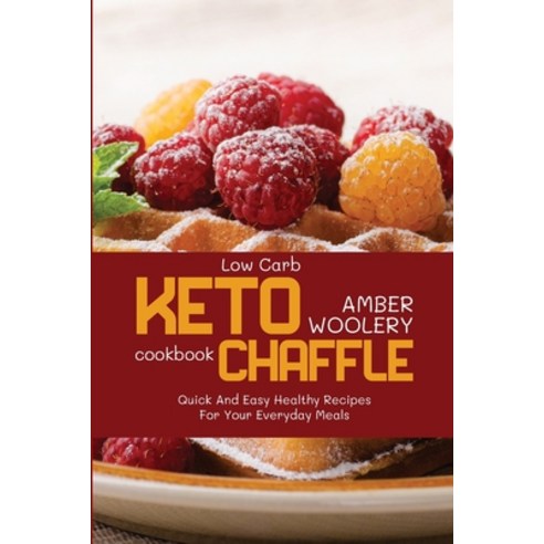(영문도서) Low Carb Chaffle Cookbook: Quick And Easy Healthy Recipes For Your Everyday Meals Paperback, Amber Woolery, English, 9781803253008