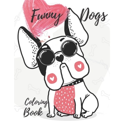 Funny Dogs Coloring Book: Perfect Gift for Kids Cute and Funny Pictures with Dogs Paperback, Independently Published, English, 9798700548540