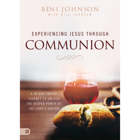 Experiencing Jesus Through Communion: A 40-Day Prayer Journey to Unlock the Deeper Power of the Lord... Paperback, Destiny Image Incorporated, English, 9780768456349