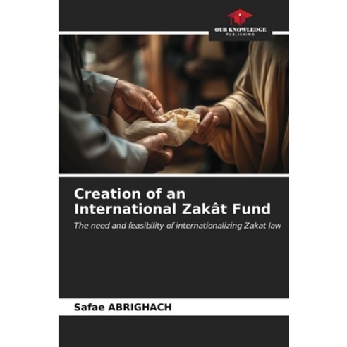(영문도서) Creation of an International Zakât Fund Paperback, Our Knowledge Publishing, English, 9786206907619
