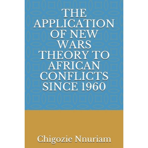The Application of New Wars Theory to African Conflicts Since 1960 Paperback, Independently Published