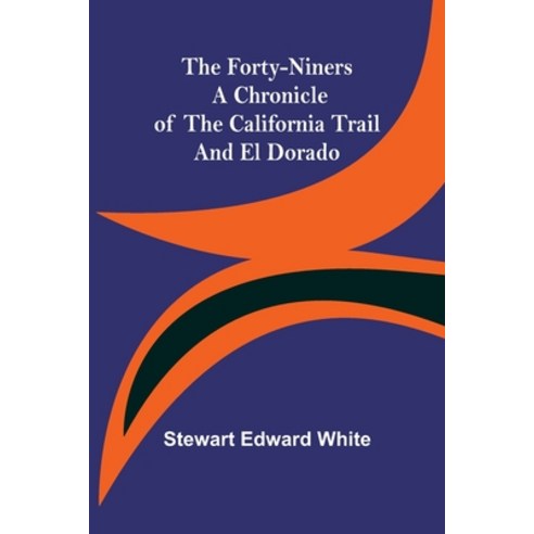 (영문도서) The Forty-Niners A Chronicle of the California Trail and El Dorado Paperback, Alpha Edition, English, 9789356155725