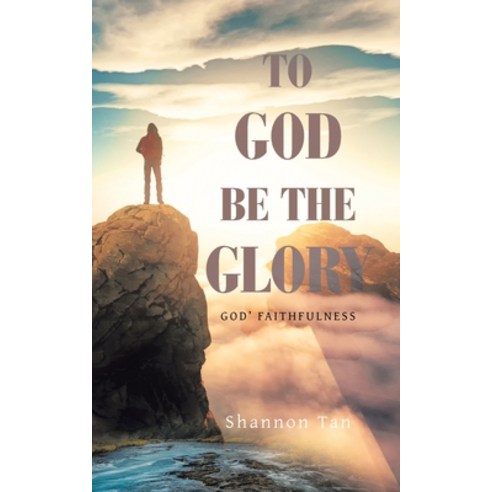 (영문도서) To God Be the Glory: God'' Faithfulness Paperback, Balboa Press Au, English, 9781982292553