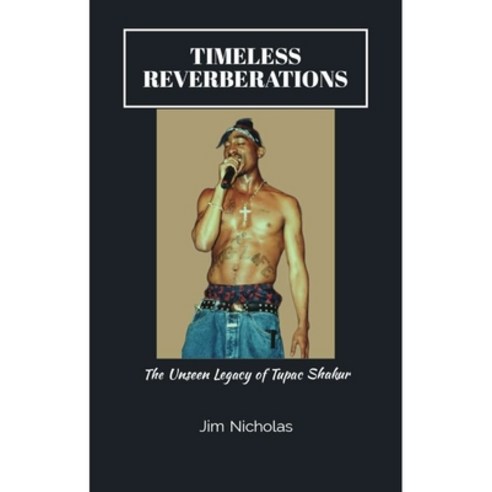 (영문도서) Timeless Reverberations: The Unseen Legacy of Tupac Shakur" Paperback, Independently Published, English, 9798875580819