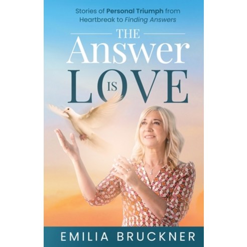 (영문도서) The Answer Is Love: Stories of Personal Triumph From Heartbreak to Finding Answers Paperback, Emilia Bruckner, English, 9780645671506
