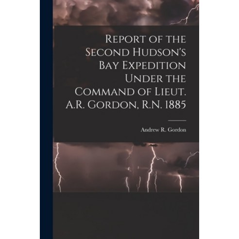 (영문도서) Report of the Second Hudson''s Bay Expedition Under the Command of Lieut. A.R. Gordon R.N. 18... Paperback, Legare Street Press, English, 9781015222014