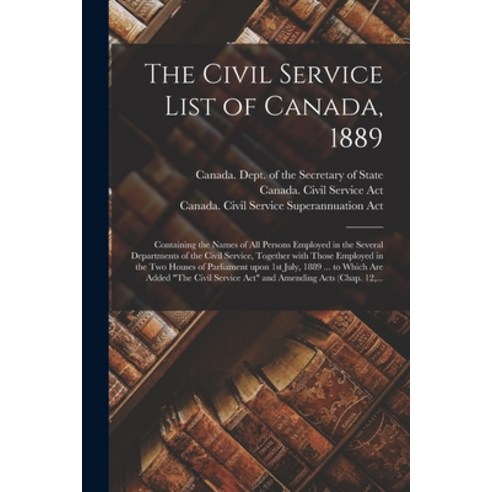 (영문도서) The Civil Service List of Canada 1889 [microform]: Containing the Names of All Persons Emplo... Paperback, Legare Street Press, English, 9781014507990