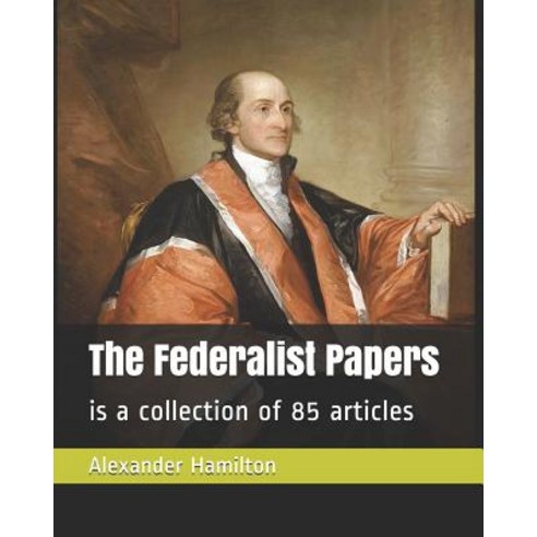 The Federalist Papers: is a collection of 85 articles Paperback, Independently Published, English, 9781798730430