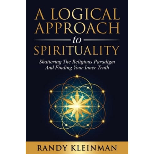 (영문도서) A Logical Approach to Spirituality: Shattering the Religious Paradigm and Finding Your Inner ... Paperback, Starseed Media Inc., English, 9781736713426