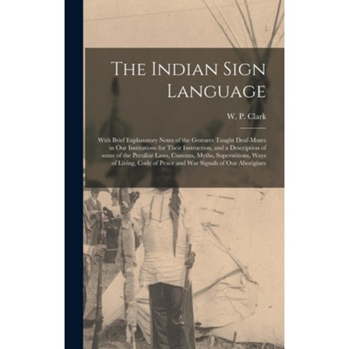 (영문도서) The Indian Sign Language [microform]: With Brief Explanatory Notes of the Gestures Taught Dea... Hardcover, Legare Street Press, English, 9781013401299
