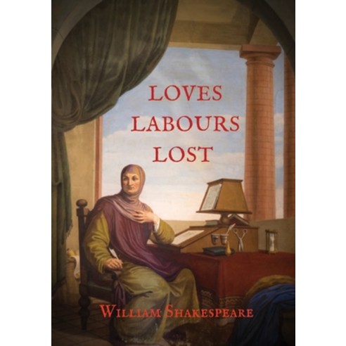 Loves Labours Lost: 0ne of the most delightful and stageworthy of Shakespeare''s comedies Paperback, Les Prairies Numeriques, English, 9782382746585