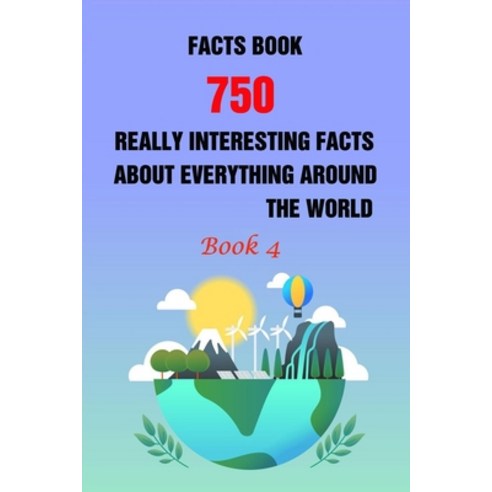 (영문도서) Facts Book: 750 Really Interesting Facts About Everything Around The World Book 4 Paperback, Independently Published, English, 9798505447208
