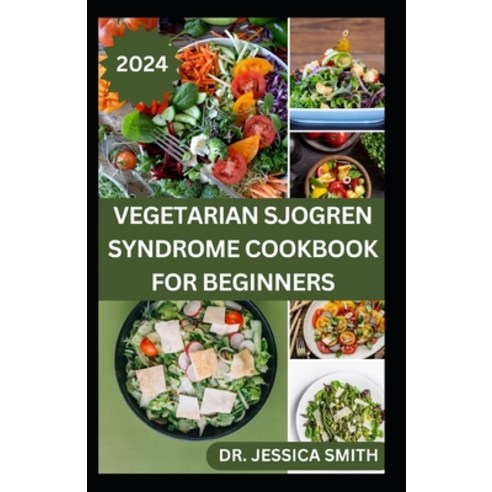 (영문도서) Vegetarian Sjogren Syndrome Cookbook for Beginners: Approved Plant-based Recipes to Boost Imm... Paperback, Independently Published, English, 9798880100477