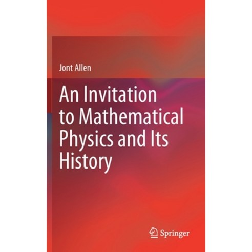 An Invitation to Mathematical Physics and Its History Hardcover, Springer
