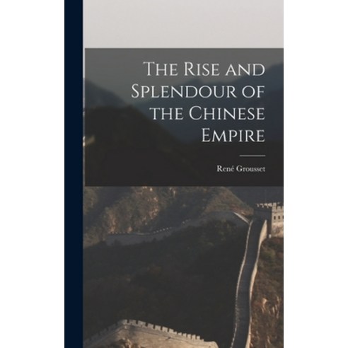 (영문도서) The Rise and Splendour of the Chinese Empire Hardcover, Hassell Street Press, English, 9781013945960