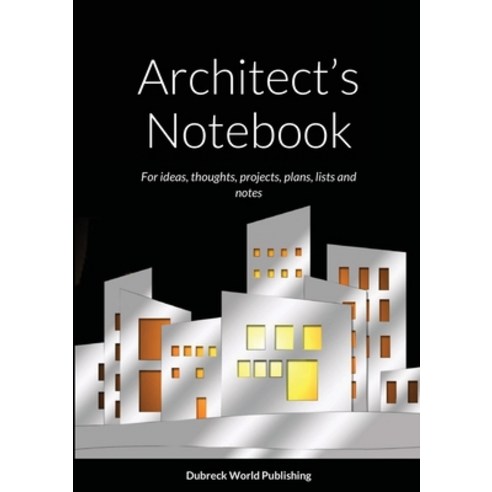 (영문도서) Architect''s Notebook: For ideas thoughts projects plans lists and notes Paperback, Lulu.com, English, 9781326807962