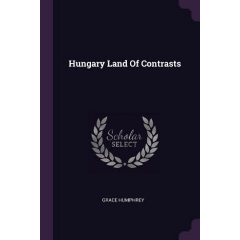 (영문도서) Hungary Land Of Contrasts Paperback, Palala Press, English, 9781378913192