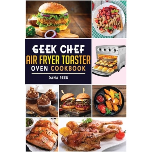 Geek Chef Air Fryer Toaster Oven Cookbook: Easy and Affordable Air Fryer Toaster Oven Convection Rec... Paperback, Howard Barrera, English, 9781801723381