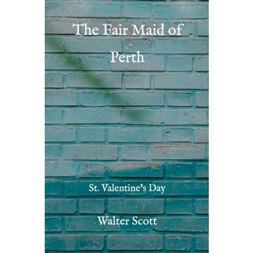The Fair Maid of Perth: St. Valentine''s Day Paperback, Independently Published, English, 9798725822717