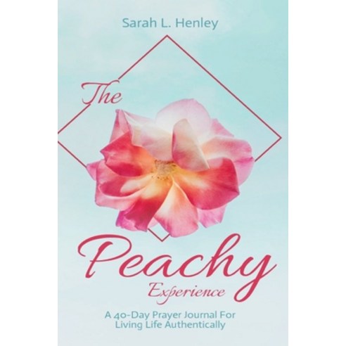 The Peachy Experience: A 40-Day Prayer Journal For Living Life Authentically Paperback, Independently Published, English, 9798696196909