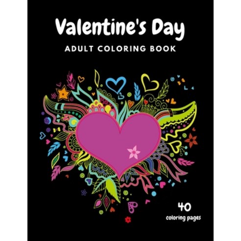 Valentine''s Day Adult Coloring Book: 40 Coloring Pages Mandala Flowers Romantic Beautiful and Fun... Paperback, Independently Published, English, 9798598418772