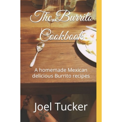 (영문도서) The Burrito Cookbook: A homemade Mexican delicious Burrito recipes Paperback, Independently Published, English, 9798397617390