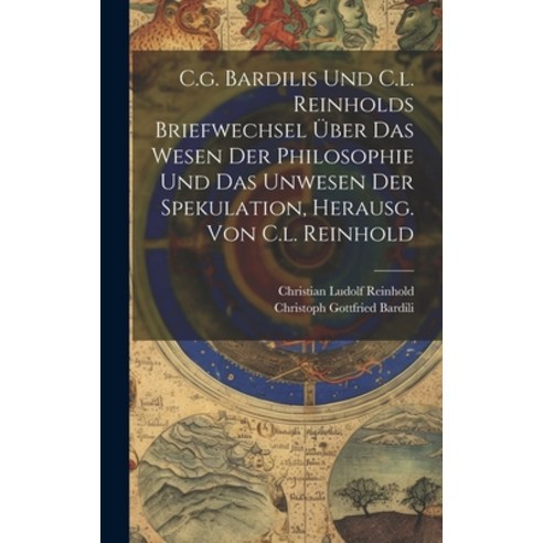 (영문도서) C.g. Bardilis Und C.l. Reinholds Briefwechsel Über Das Wesen Der Philosophie Und Das Unwesen ... Hardcover, Legare Street Press, English, 9781019655085