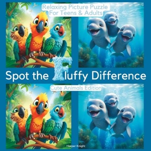 (영문도서) Spot the Fluffy Difference - Cute Animals Edition: A Relaxing Picture Puzzle for Teens & Adults Paperback, Independently Published, English, 9798857439746