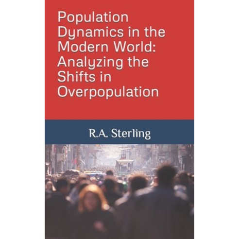 (영문도서) Population Dynamics in the Modern World: Analyzing the Shifts in Overpopulation Paperback, Independently Published, English, 9798852953056