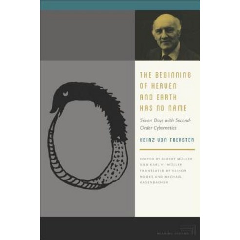 The Beginning of Heaven and Earth Has No Name: Seven Days with Second-Order Cybernetics Paperback, Fordham University Press