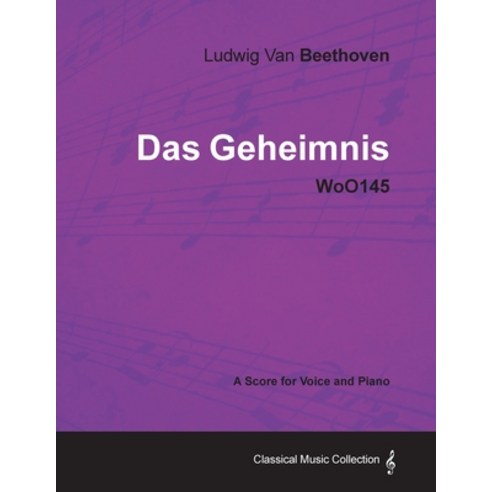 Ludwig Van Beethoven - Das Geheimnis - Woo145 - A Score for Voice and Piano Paperback, Classic Music Collection, English, 9781447440666